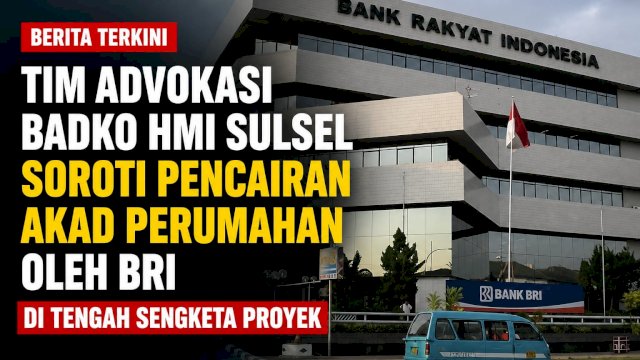 Tim Advokasi BADKO HMI Sulsel Soroti Pencairan Pembiayaan BRI di Tengah Sengketa Proyek